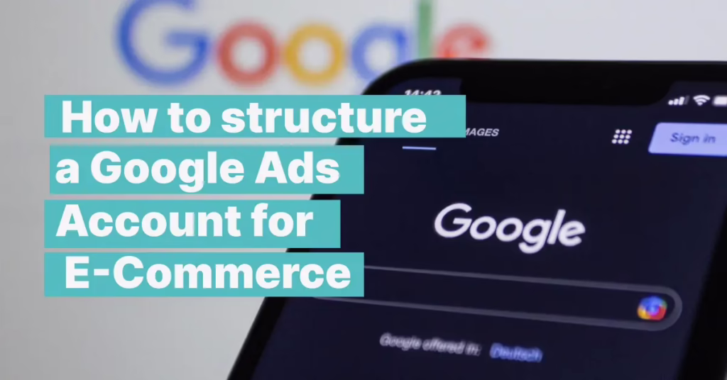 How to Structure a Google Ads Account for E-commerce